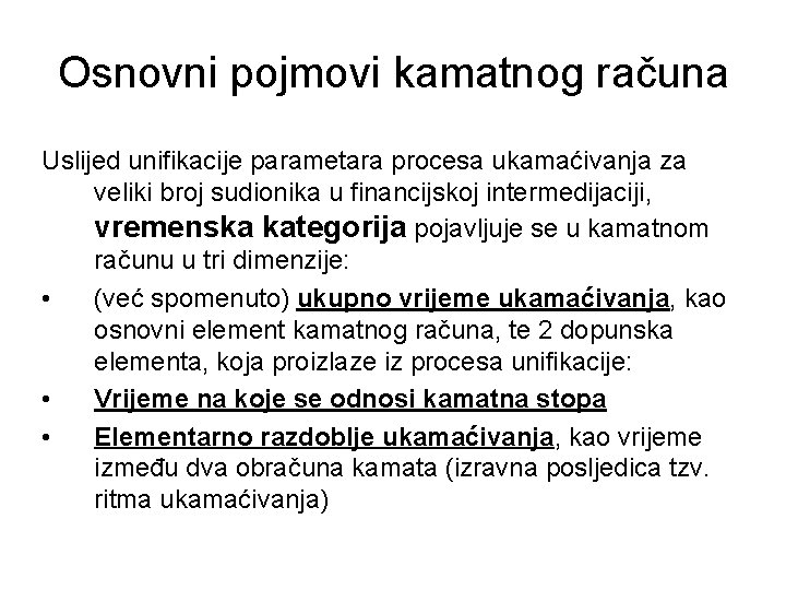 Osnovni pojmovi kamatnog računa Uslijed unifikacije parametara procesa ukamaćivanja za veliki broj sudionika u