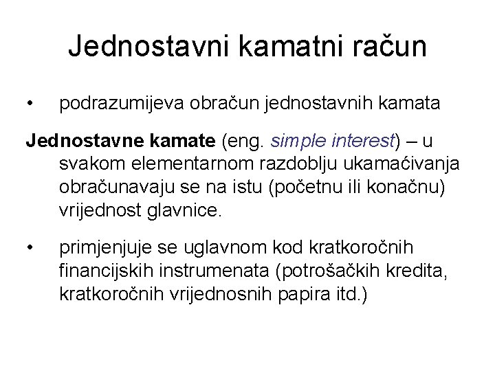 Jednostavni kamatni račun • podrazumijeva obračun jednostavnih kamata Jednostavne kamate (eng. simple interest) –