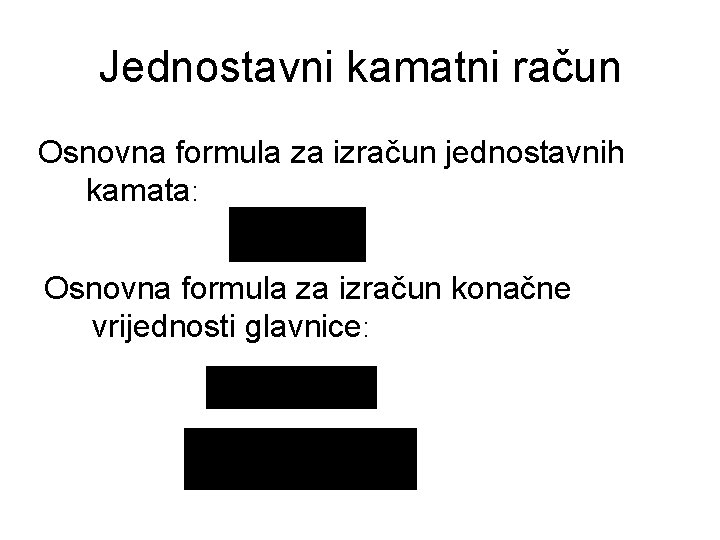 Jednostavni kamatni račun Osnovna formula za izračun jednostavnih kamata: Osnovna formula za izračun konačne