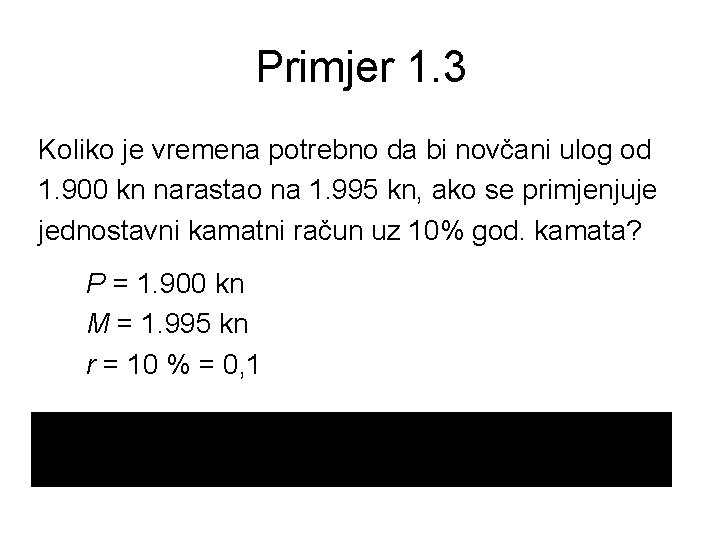 Primjer 1. 3 Koliko je vremena potrebno da bi novčani ulog od 1. 900