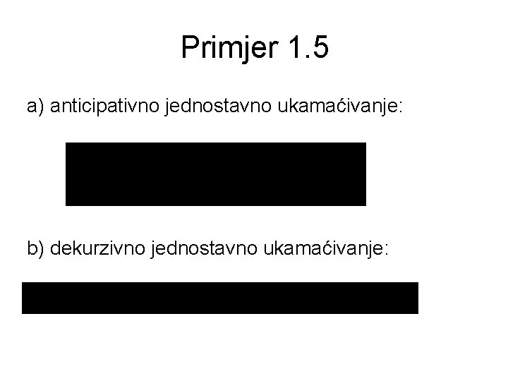 Primjer 1. 5 a) anticipativno jednostavno ukamaćivanje: b) dekurzivno jednostavno ukamaćivanje: 