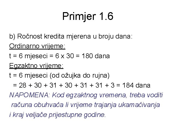 Primjer 1. 6 b) Ročnost kredita mjerena u broju dana: Ordinarno vrijeme: t =