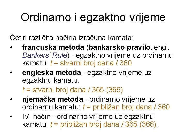 Ordinarno i egzaktno vrijeme Četiri različita načina izračuna kamata: • francuska metoda (bankarsko pravilo,