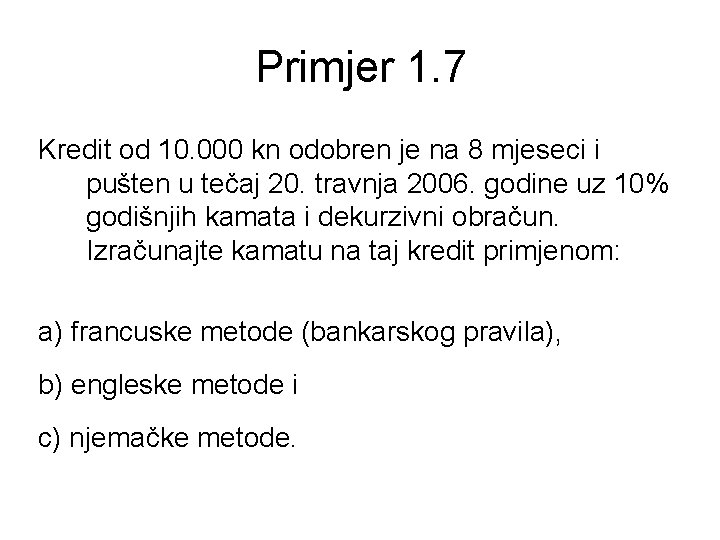 Primjer 1. 7 Kredit od 10. 000 kn odobren je na 8 mjeseci i