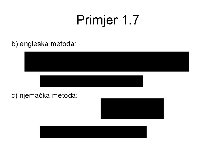 Primjer 1. 7 b) engleska metoda: c) njemačka metoda: 