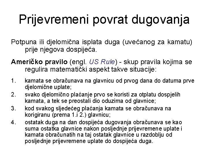 Prijevremeni povrat dugovanja Potpuna ili djelomična isplata duga (uvećanog za kamatu) prije njegova dospijeća.