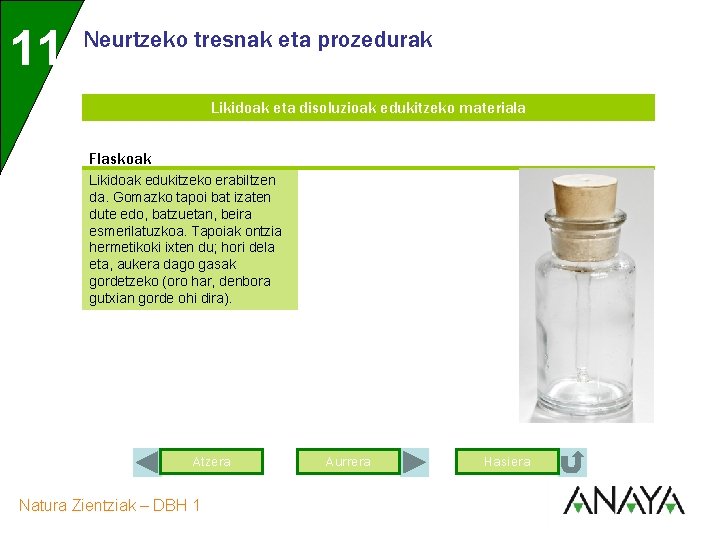 11 Neurtzeko tresnak eta prozedurak Likidoak eta disoluzioak edukitzeko materiala Flaskoak Likidoak edukitzeko erabiltzen