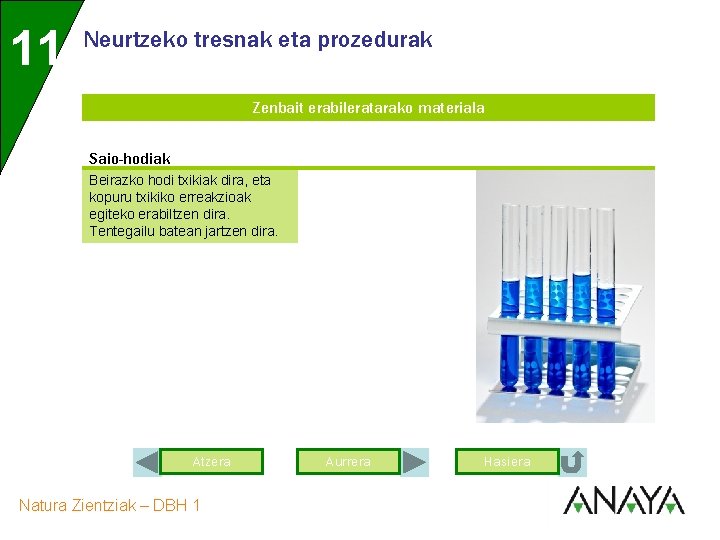 11 Neurtzeko tresnak eta prozedurak Zenbait erabileratarako materiala Saio-hodiak Beirazko hodi txikiak dira, eta