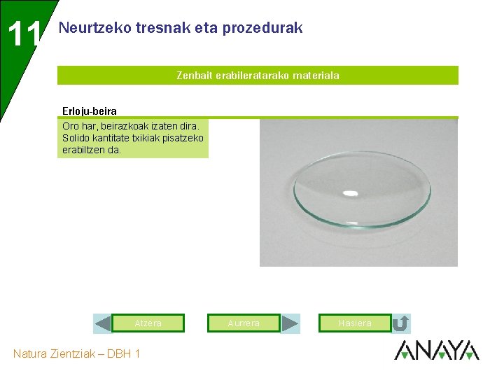 11 Neurtzeko tresnak eta prozedurak Zenbait erabileratarako materiala Erloju-beira Oro har, beirazkoak izaten dira.