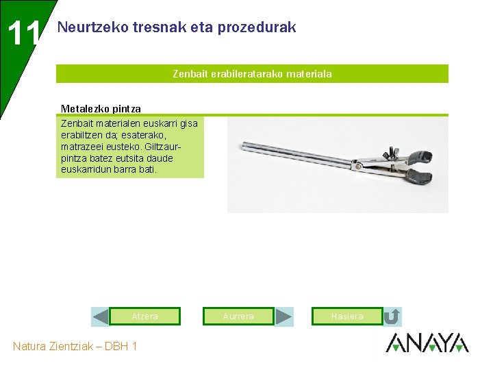 11 Neurtzeko tresnak eta prozedurak Zenbait erabileratarako materiala Metalezko pintza Zenbait materialen euskarri gisa