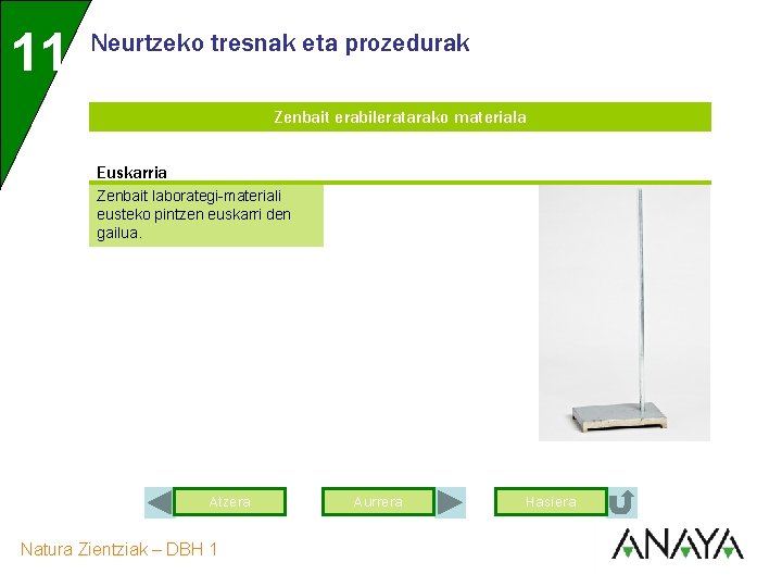 11 Neurtzeko tresnak eta prozedurak Zenbait erabileratarako materiala Euskarria Zenbait laborategi-materiali eusteko pintzen euskarri