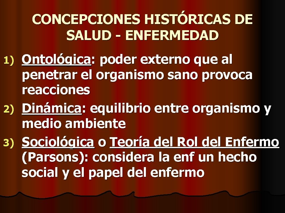 CONCEPCIONES HISTÓRICAS DE SALUD - ENFERMEDAD Ontológica: poder externo que al penetrar el organismo