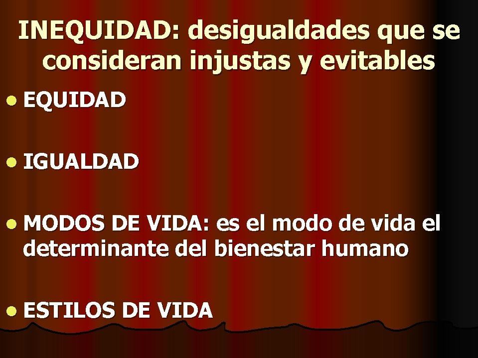 INEQUIDAD: desigualdades que se consideran injustas y evitables l EQUIDAD l IGUALDAD l MODOS