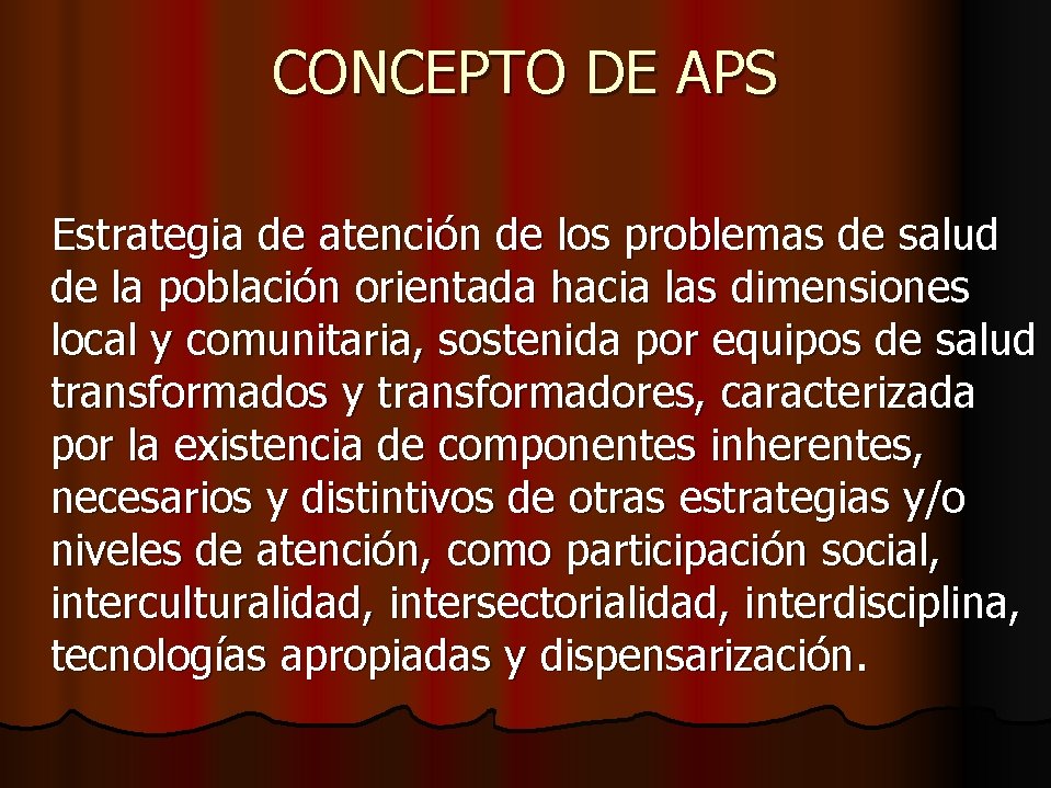 CONCEPTO DE APS Estrategia de atención de los problemas de salud de la población