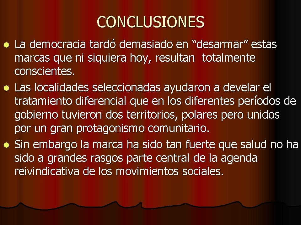 CONCLUSIONES La democracia tardó demasiado en “desarmar” estas marcas que ni siquiera hoy, resultan