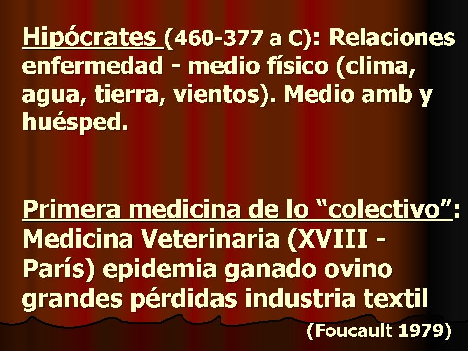 Hipócrates (460 -377 a C): Relaciones enfermedad - medio físico (clima, agua, tierra, vientos).