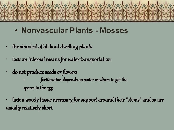  • Nonvascular Plants - Mosses • the simplest of all land dwelling plants