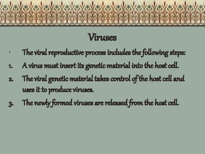 Viruses • The viral reproductive process includes the following steps: 1. A virus must