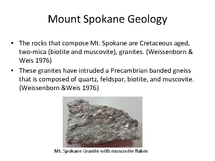 Mount Spokane Geology • The rocks that compose Mt. Spokane are Cretaceous aged, two-mica