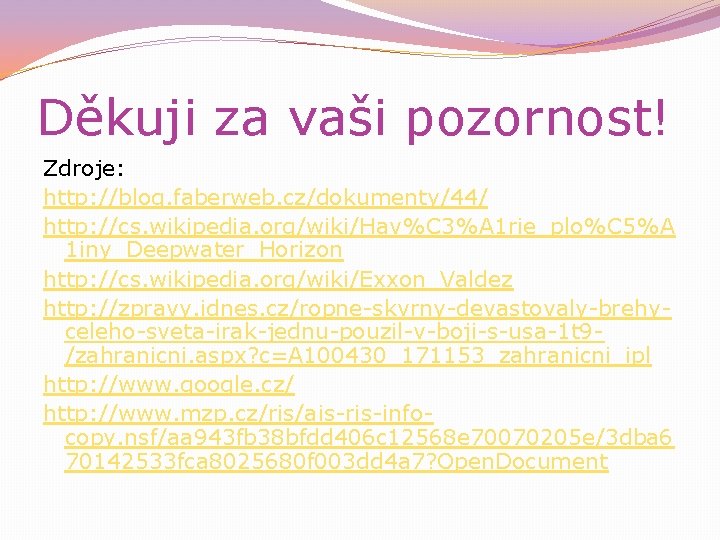 Děkuji za vaši pozornost! Zdroje: http: //blog. faberweb. cz/dokumenty/44/ http: //cs. wikipedia. org/wiki/Hav%C 3%A