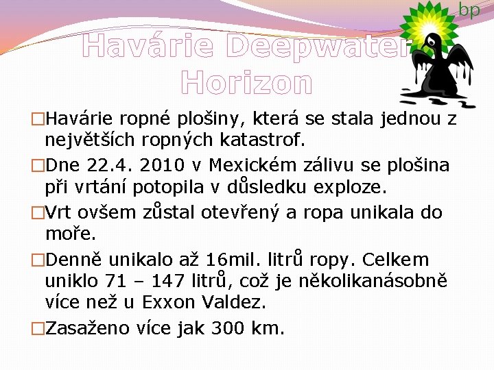 Havárie Deepwater Horizon �Havárie ropné plošiny, která se stala jednou z největších ropných katastrof.