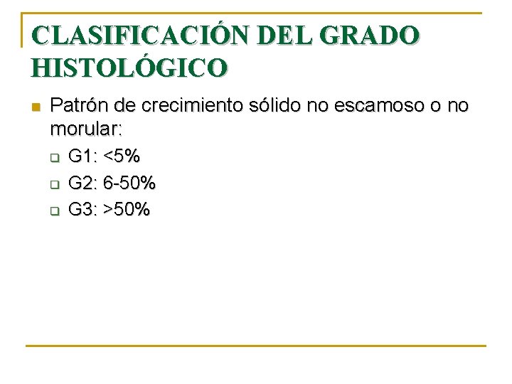 CLASIFICACIÓN DEL GRADO HISTOLÓGICO n Patrón de crecimiento sólido no escamoso o no morular: