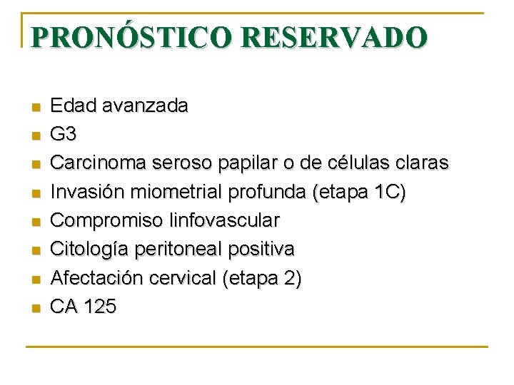 PRONÓSTICO RESERVADO n n n n Edad avanzada G 3 Carcinoma seroso papilar o