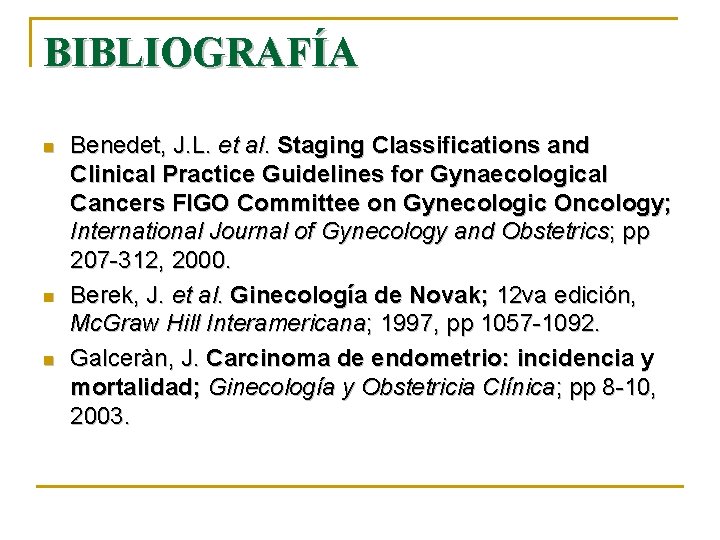 BIBLIOGRAFÍA n n n Benedet, J. L. et al. Staging Classifications and Clinical Practice