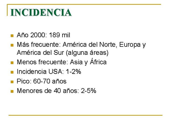 INCIDENCIA n n n Año 2000: 189 mil Más frecuente: América del Norte, Europa