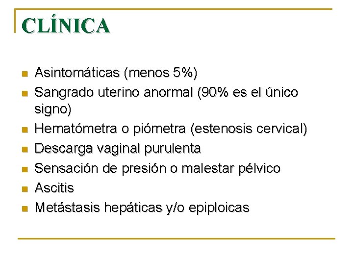 CLÍNICA n n n n Asintomáticas (menos 5%) Sangrado uterino anormal (90% es el