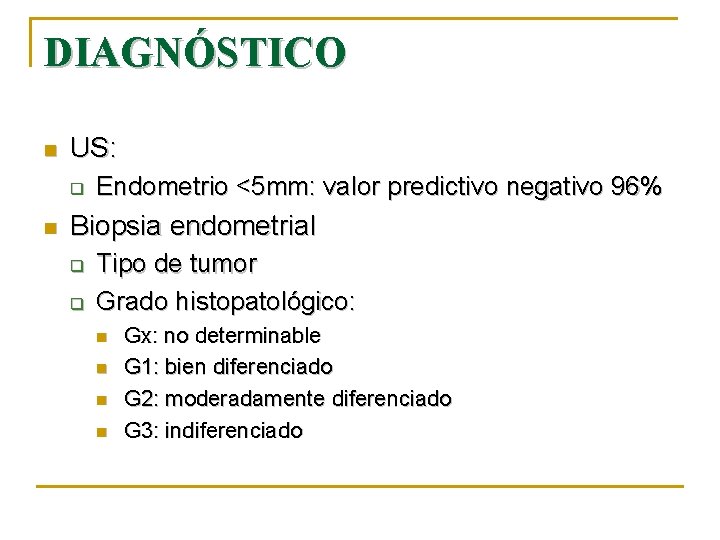 DIAGNÓSTICO n US: q n Endometrio <5 mm: valor predictivo negativo 96% Biopsia endometrial