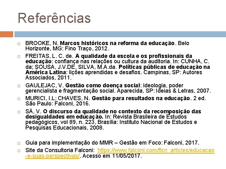 Referências BROOKE, N. Marcos históricos na reforma da educação. Belo Horizonte, MG: Fino Traço,