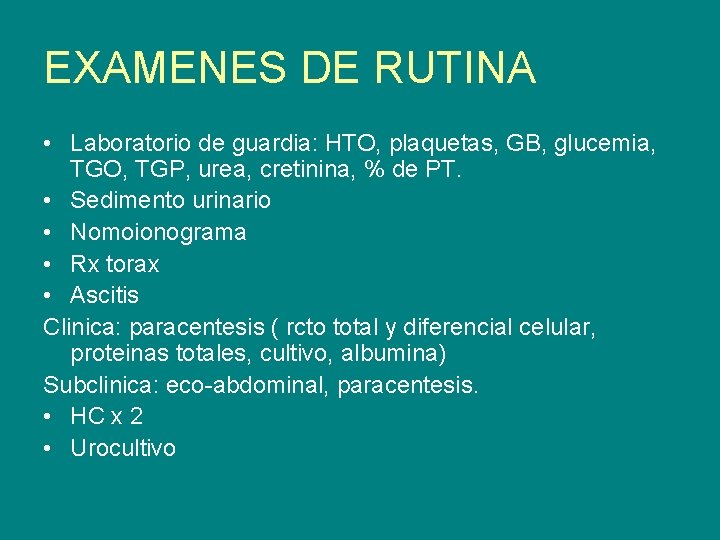 EXAMENES DE RUTINA • Laboratorio de guardia: HTO, plaquetas, GB, glucemia, TGO, TGP, urea,