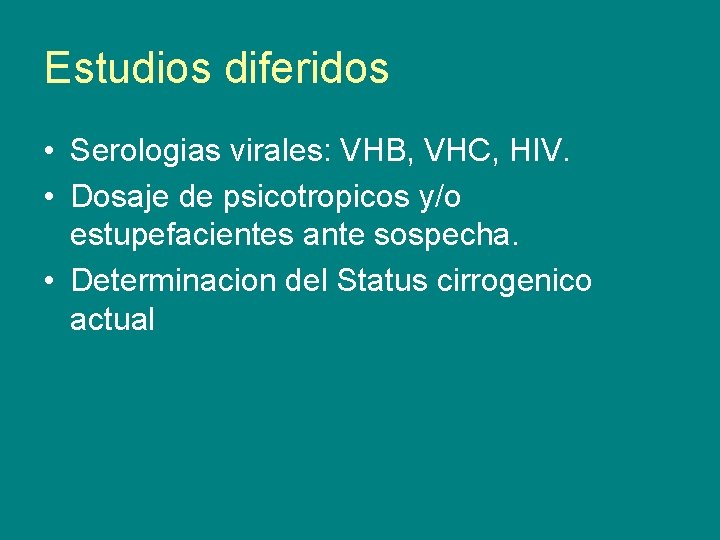 Estudios diferidos • Serologias virales: VHB, VHC, HIV. • Dosaje de psicotropicos y/o estupefacientes