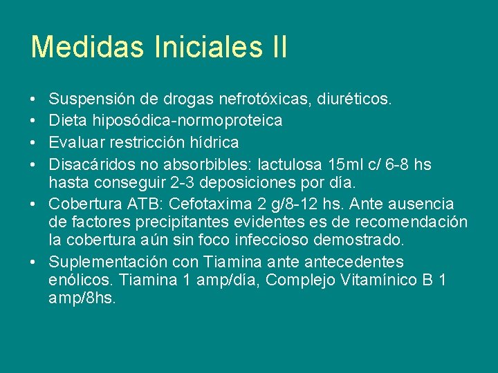 Medidas Iniciales II • • Suspensión de drogas nefrotóxicas, diuréticos. Dieta hiposódica-normoproteica Evaluar restricción