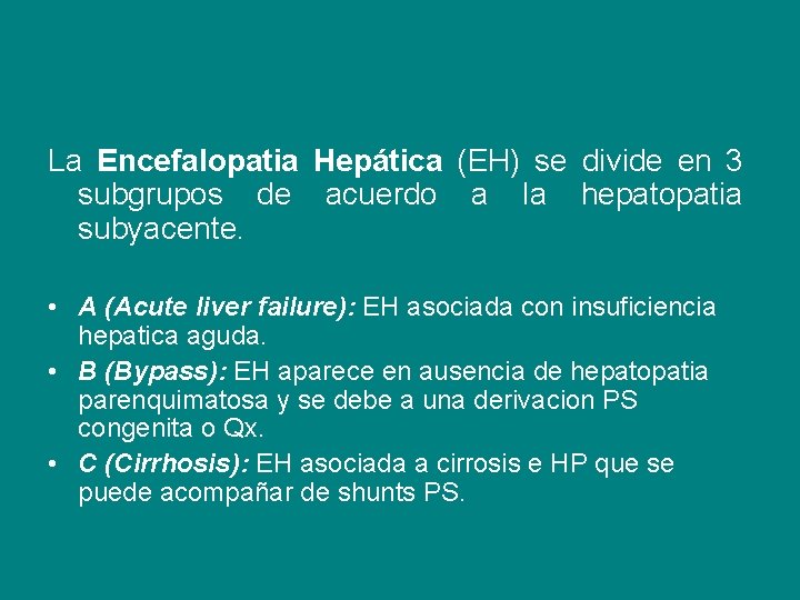 La Encefalopatia Hepática (EH) se divide en 3 subgrupos de acuerdo a la hepatopatia