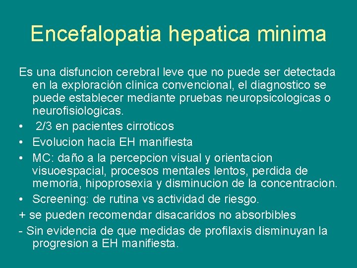 Encefalopatia hepatica minima Es una disfuncion cerebral leve que no puede ser detectada en