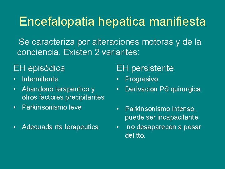 Encefalopatia hepatica manifiesta Se caracteriza por alteraciones motoras y de la conciencia. Existen 2