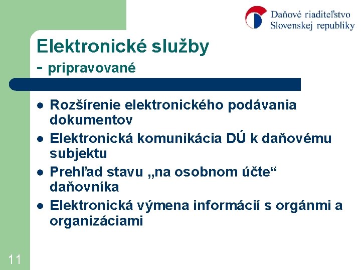 Elektronické služby - pripravované l l 11 Rozšírenie elektronického podávania dokumentov Elektronická komunikácia DÚ