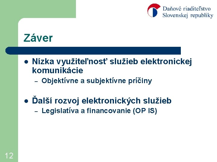 Záver l Nízka využiteľnosť služieb elektronickej komunikácie – l Ďalší rozvoj elektronických služieb –
