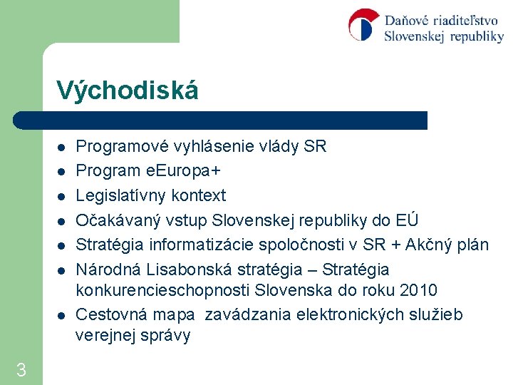 Východiská l l l l 3 Programové vyhlásenie vlády SR Program e. Europa+ Legislatívny