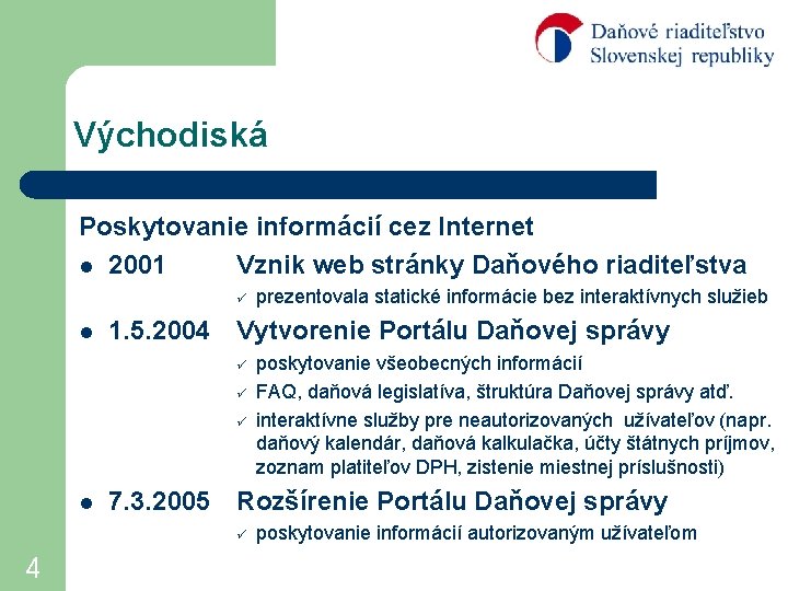 Východiská Poskytovanie informácií cez Internet l 2001 Vznik web stránky Daňového riaditeľstva ü l