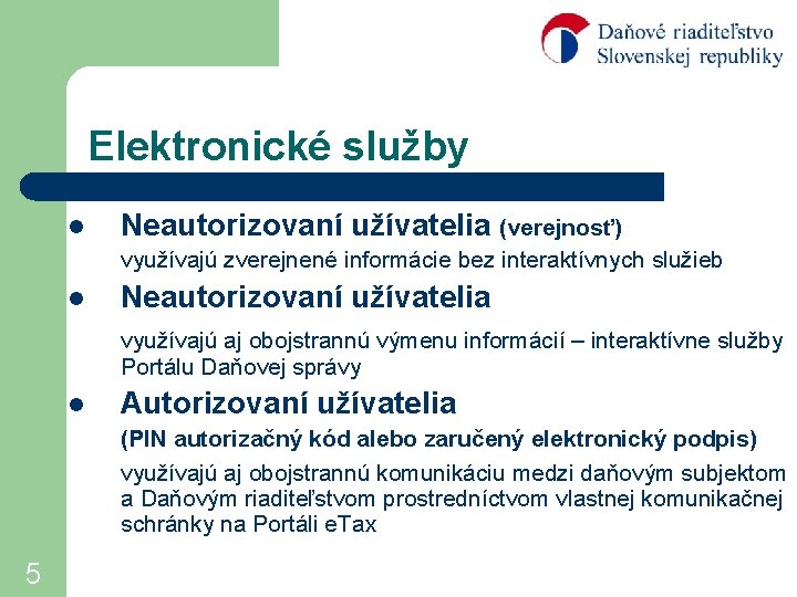 Elektronické služby l Neautorizovaní užívatelia (verejnosť) využívajú zverejnené informácie bez interaktívnych služieb l Neautorizovaní