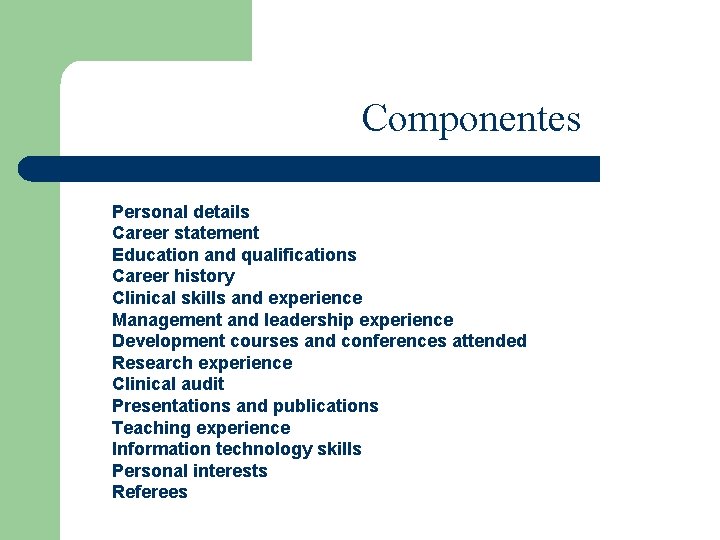 Componentes Personal details Career statement Education and qualifications Career history Clinical skills and experience