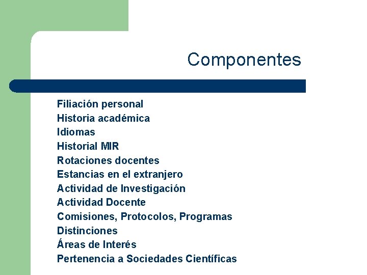 Componentes Filiación personal Historia académica Idiomas Historial MIR Rotaciones docentes Estancias en el extranjero