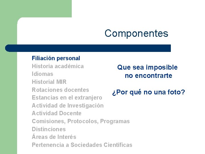 Componentes Filiación personal Historia académica Que sea imposible Idiomas no encontrarte Historial MIR Rotaciones