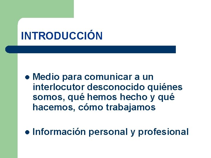 INTRODUCCIÓN l Medio para comunicar a un interlocutor desconocido quiénes somos, qué hemos hecho