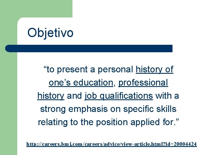 Objetivo “to present a personal history of one’s education, professional history and job qualifications