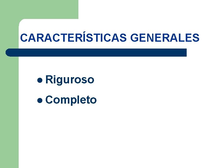 CARACTERÍSTICAS GENERALES l Riguroso l Completo 