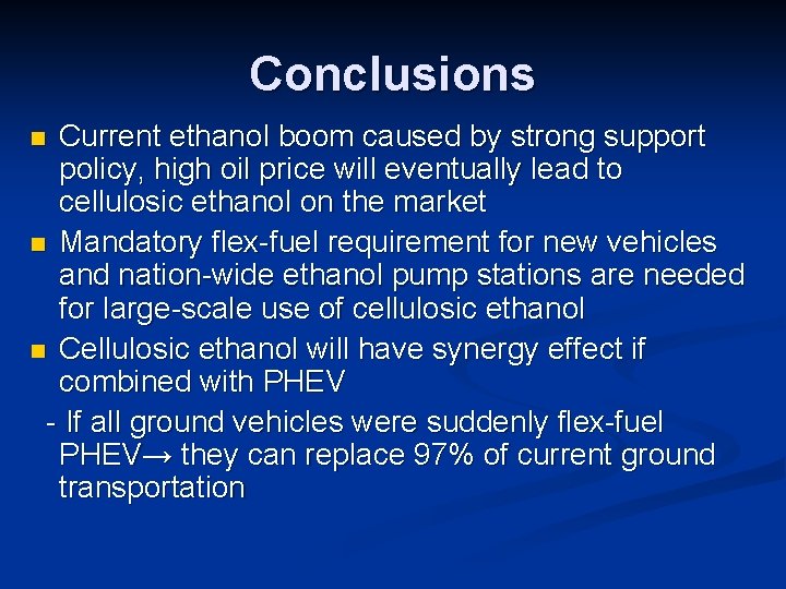 Conclusions Current ethanol boom caused by strong support policy, high oil price will eventually